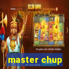 master chup